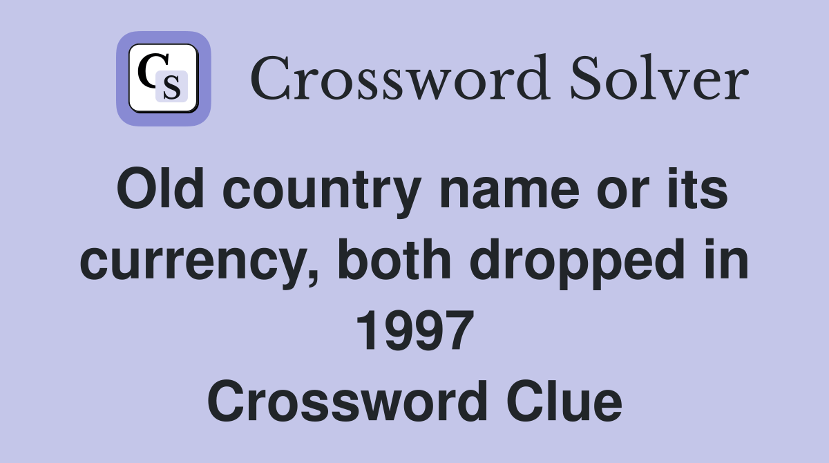 Old country name or its currency, both dropped in 1997 Crossword Clue